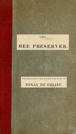 Bee Preserver; Or Practical Directions For the Management and Preservation of Hives, by Jonas De Gelieu
